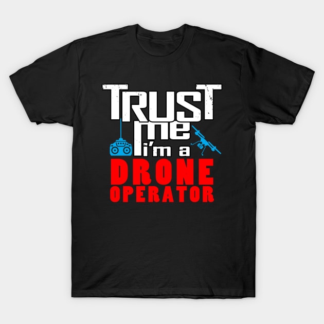 Trust me, I'm a drone operator T-Shirt by Originals by Boggs Nicolas